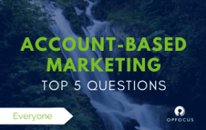Account-Based Marketing Top 5 Questions