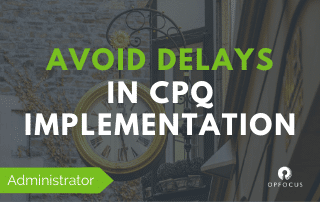How to avoid delays in CPQ implementations