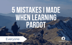 5 Mistakes I made when learning Pardot