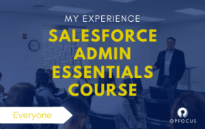 My Experience with the OpFocus Salesforce Admin Essentials Course