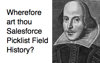 Wherefore are thou Salesforce Picklist Field History