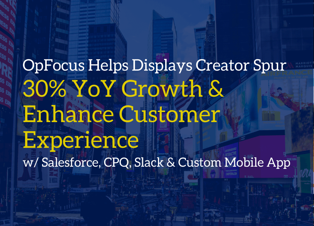 OpFocus Helps Displays Creator Spur 30% YoY Growth & Enhance Customer Experience with Salesforce, CPQ, Slack & Custom Mobile App
