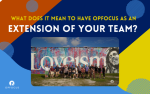What does it mean to have OpFocus as an extension of your team?