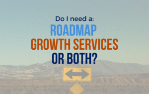 Do I need a Roadmap, Growth Services, or Both?