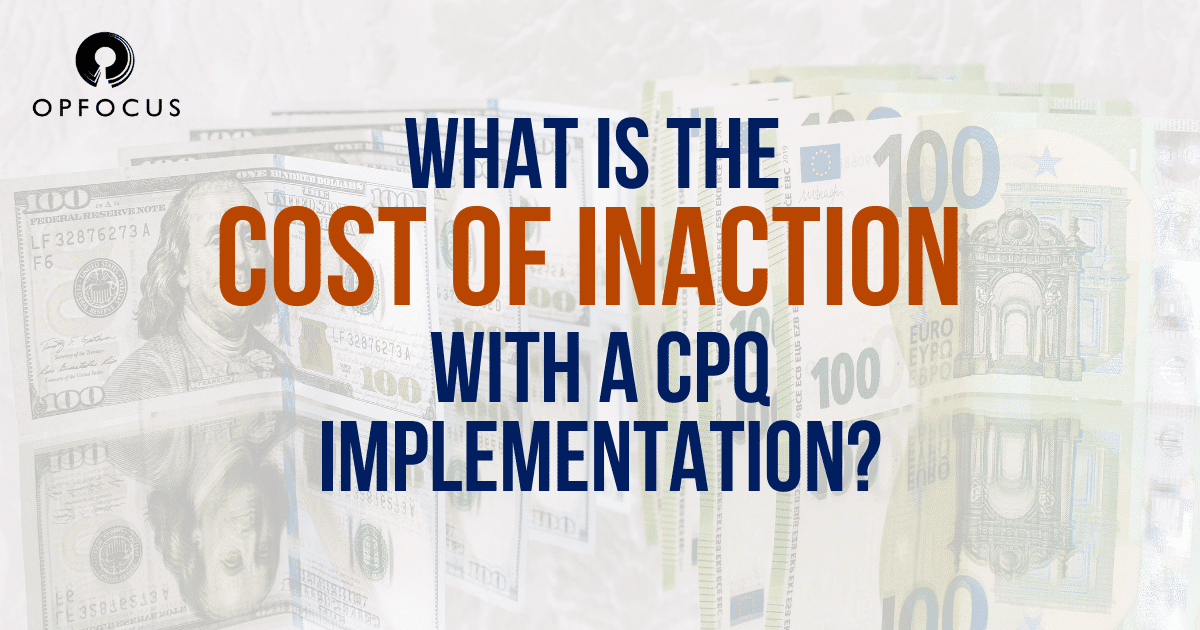 What is the cost of putting off a Salesforce CPQ implementation?