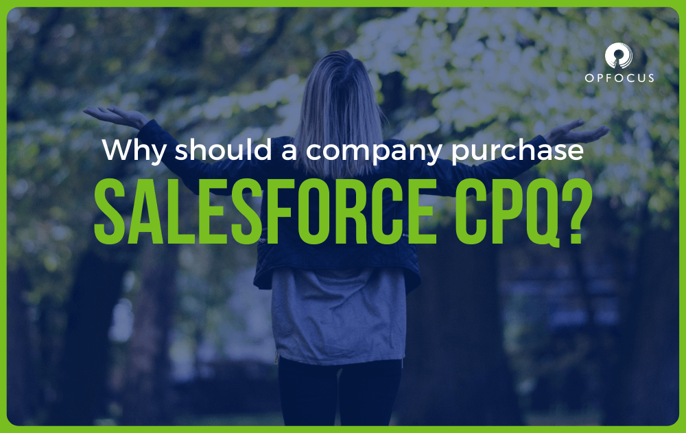 what-are-the-benefits-of-salesforce-cpq-for-a-saas-organization-opfocus