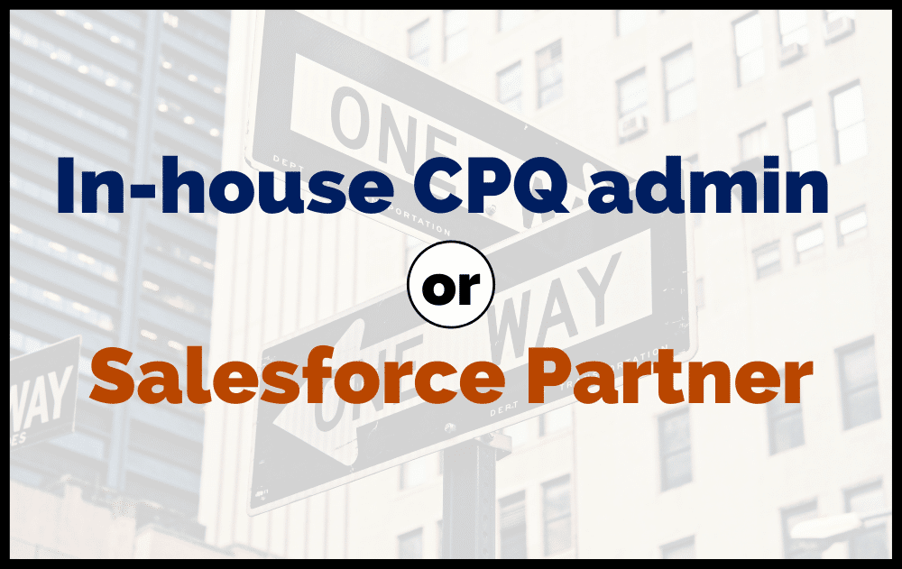 In House CPQ Admin vs Salesforce Partner