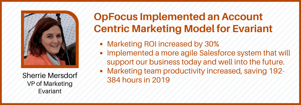 OpFocus Implemented an Account Centric Marketing Model for Evariant