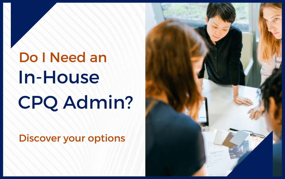 Do You Need an In-House CPQ Admin?
