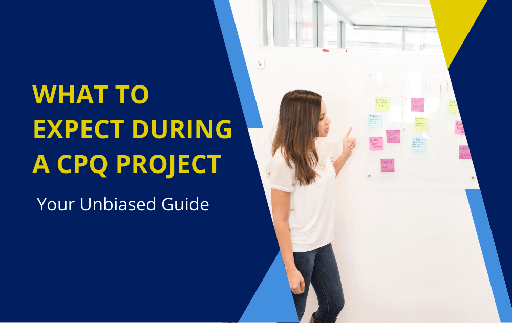 What to expect during a CPQ Project: Your Unbiased Guide