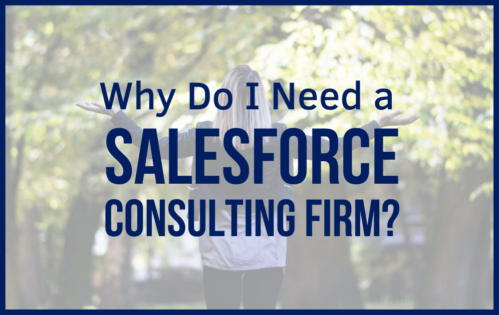 Why do I need a Salesforce Consulting Firm?