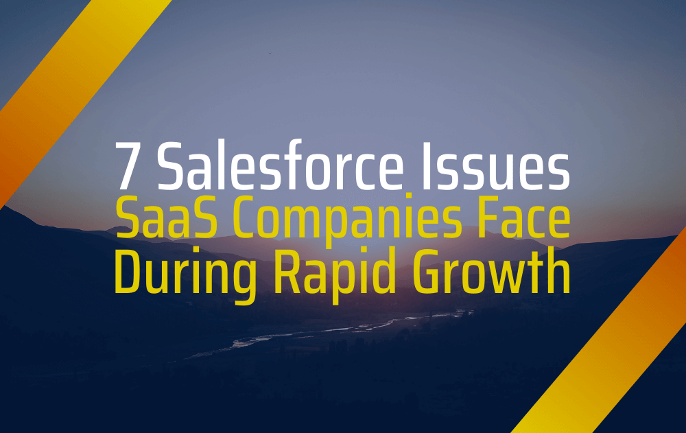 7 Salesforce Issues SaaS Companies Face During Rapid Growth 