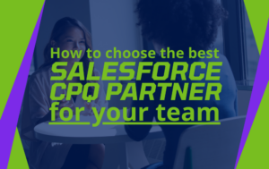 How to Choose the Best Salesforce CPQ Implementation Partner (for Your Business)