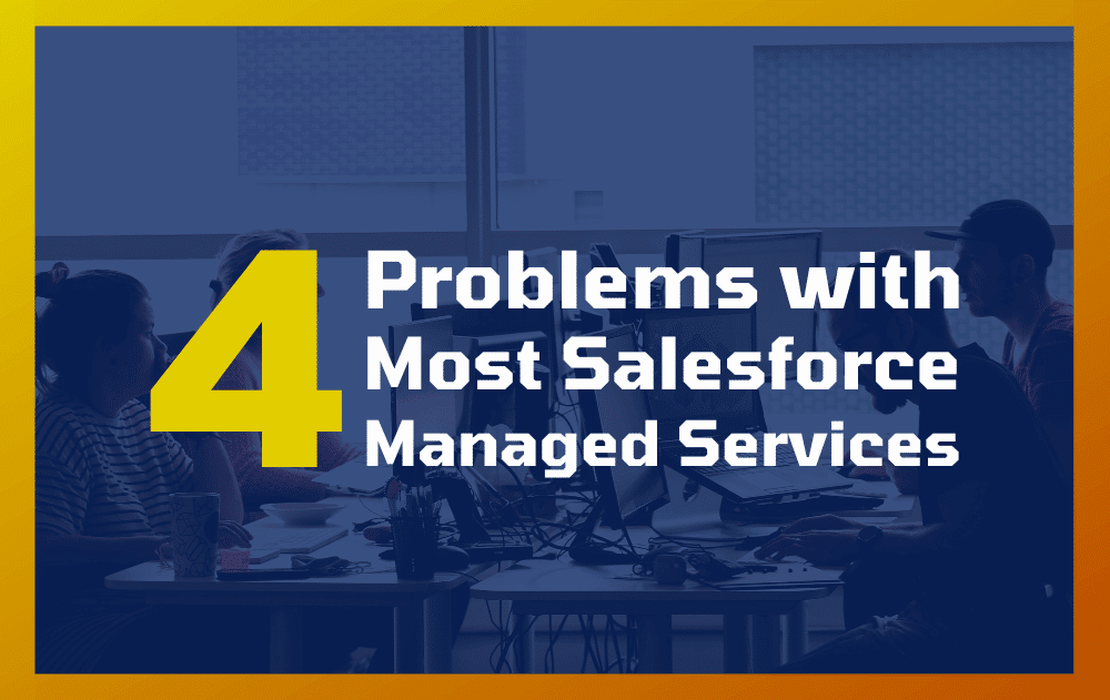 4 Problems with Most Salesforce Managed Services