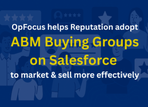 OpFocus helps Reputation adopt ABM Buying Groups on Salesforce to market & sell more effectively